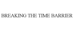 breaking the time barrier