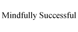 mindfully successful
